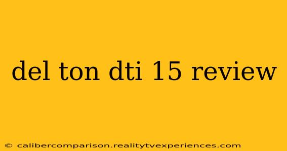 del ton dti 15 review