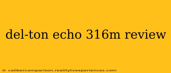 del-ton echo 316m review