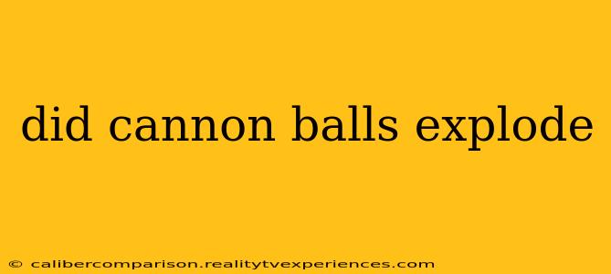 did cannon balls explode