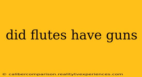 did flutes have guns