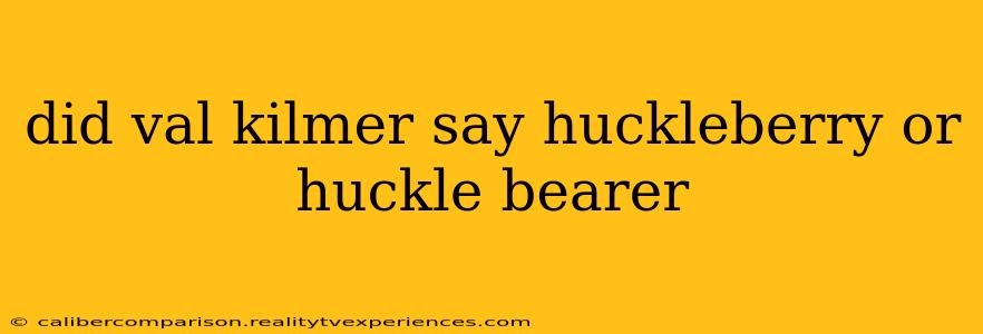 did val kilmer say huckleberry or huckle bearer