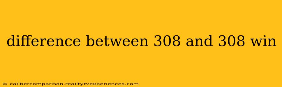 difference between 308 and 308 win