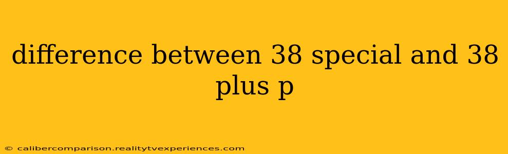 difference between 38 special and 38 plus p