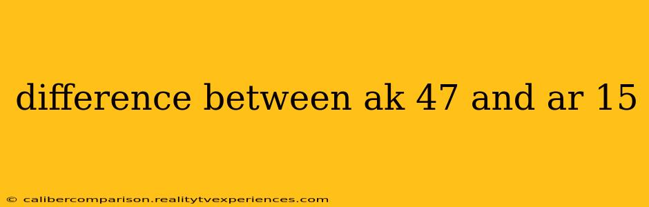 difference between ak 47 and ar 15