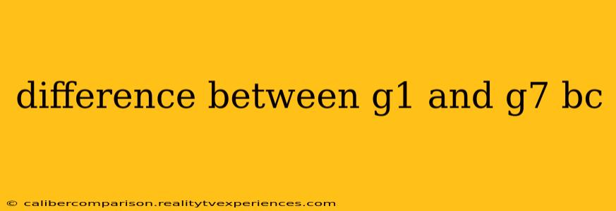 difference between g1 and g7 bc