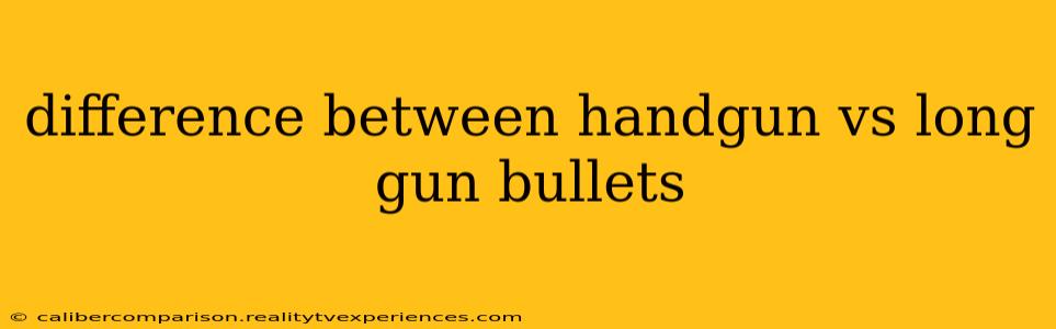 difference between handgun vs long gun bullets