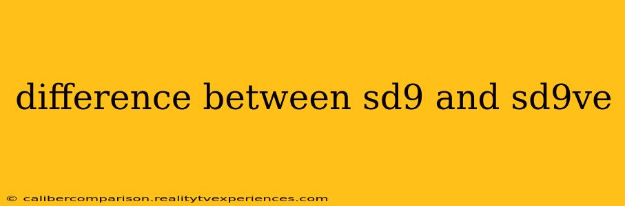 difference between sd9 and sd9ve