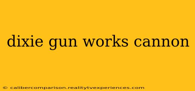 dixie gun works cannon