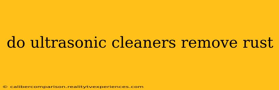 do ultrasonic cleaners remove rust