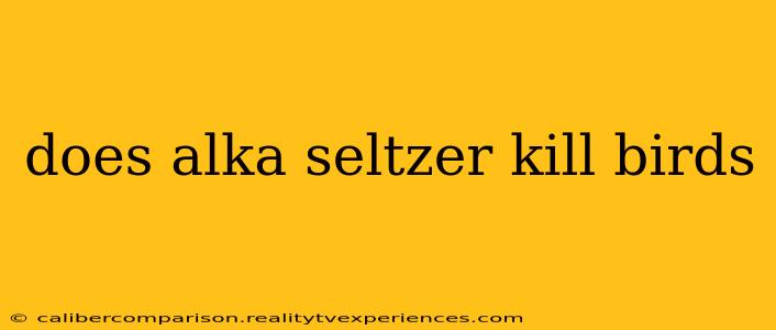 does alka seltzer kill birds