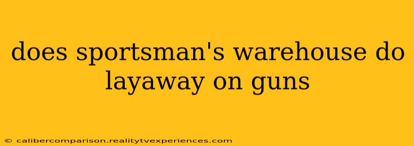 does sportsman's warehouse do layaway on guns