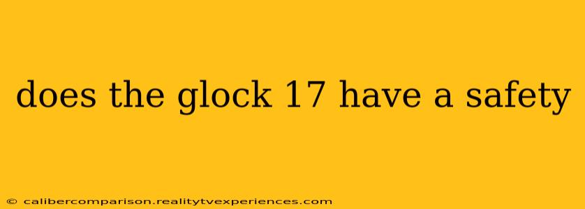 does the glock 17 have a safety