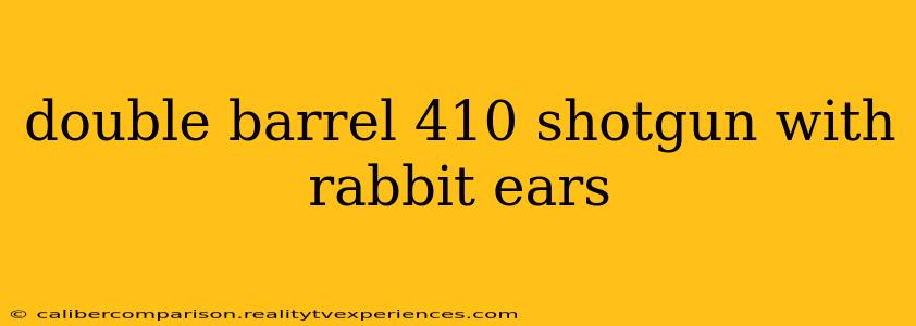 double barrel 410 shotgun with rabbit ears