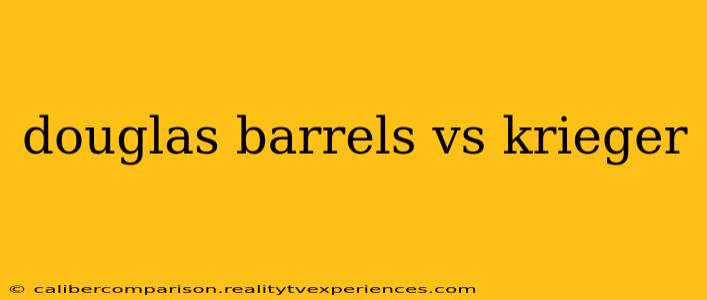 douglas barrels vs krieger