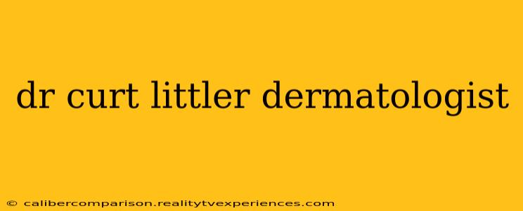 dr curt littler dermatologist