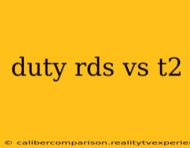 duty rds vs t2