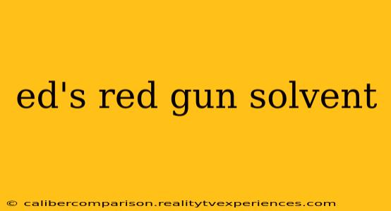 ed's red gun solvent