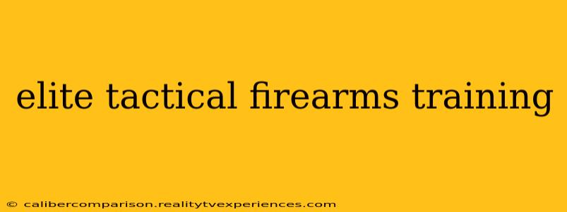 elite tactical firearms training