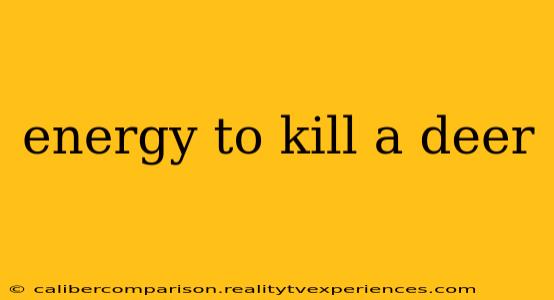 energy to kill a deer