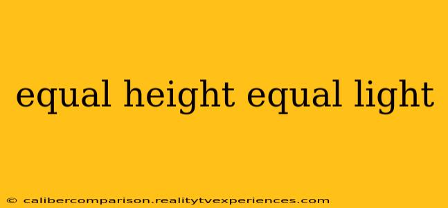 equal height equal light