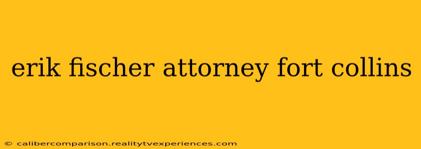 erik fischer attorney fort collins