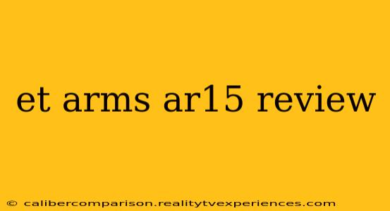 et arms ar15 review