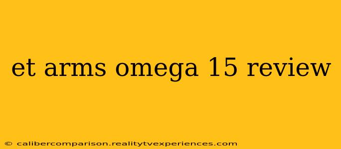 et arms omega 15 review