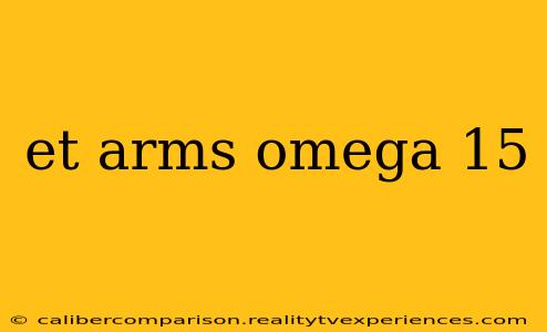 et arms omega 15