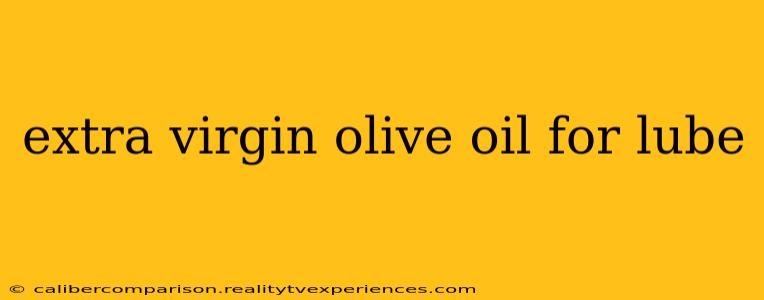 extra virgin olive oil for lube