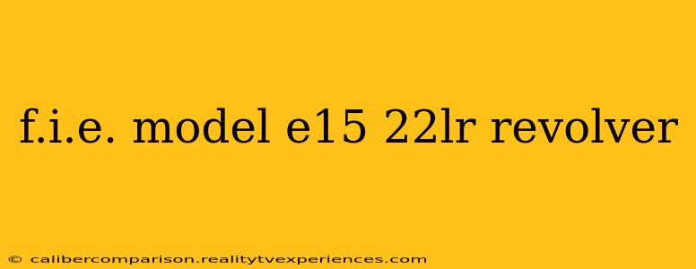 f.i.e. model e15 22lr revolver