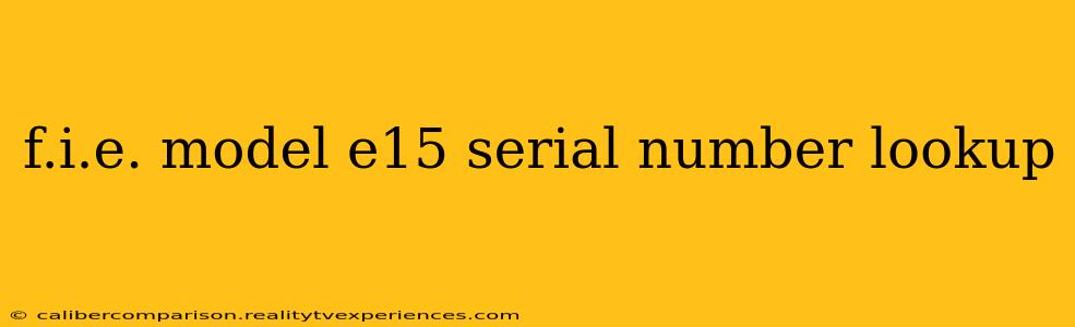 f.i.e. model e15 serial number lookup