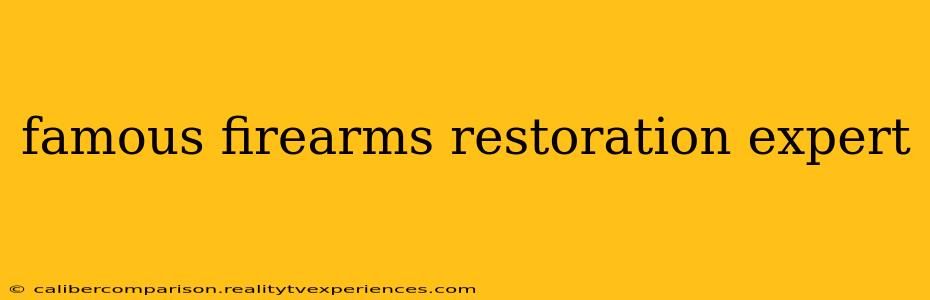 famous firearms restoration expert