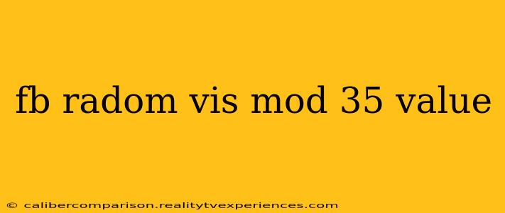 fb radom vis mod 35 value