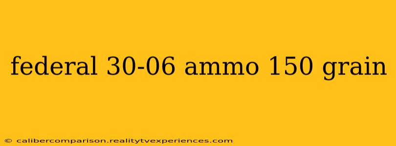 federal 30-06 ammo 150 grain