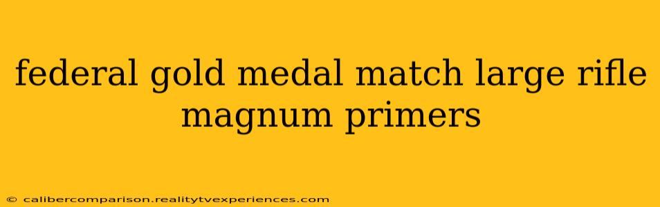 federal gold medal match large rifle magnum primers