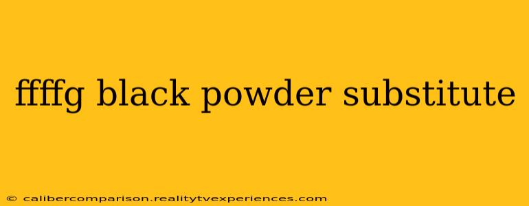 ffffg black powder substitute