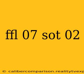 ffl 07 sot 02