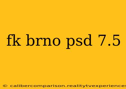 fk brno psd 7.5