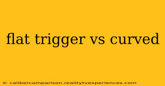 flat trigger vs curved