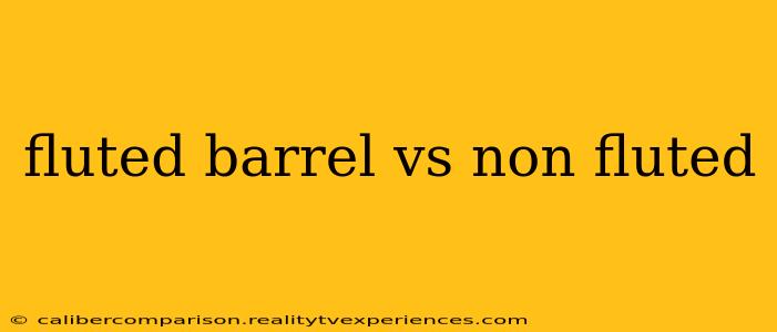 fluted barrel vs non fluted