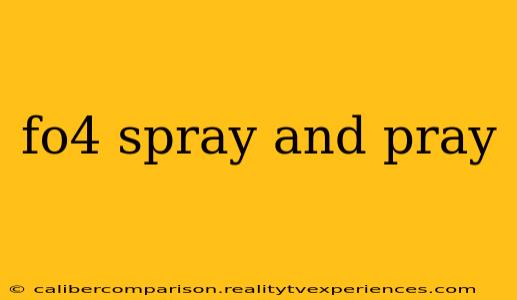 fo4 spray and pray