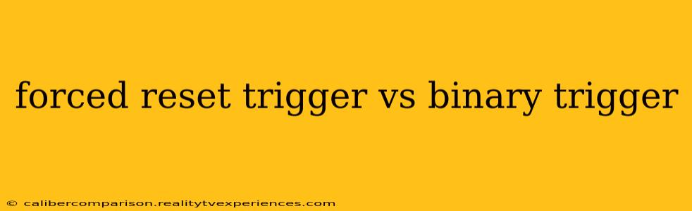 forced reset trigger vs binary trigger