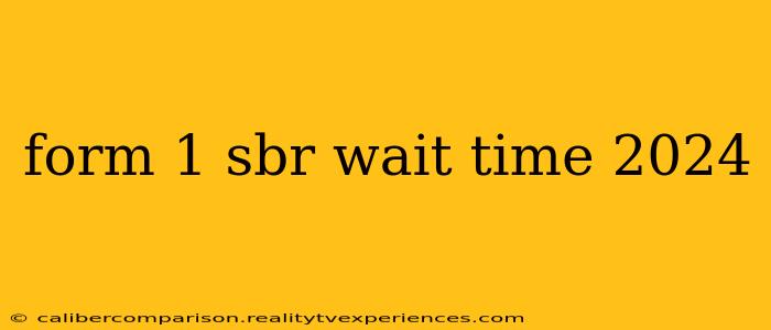 form 1 sbr wait time 2024