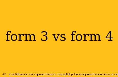 form 3 vs form 4