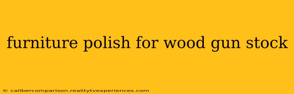 furniture polish for wood gun stock