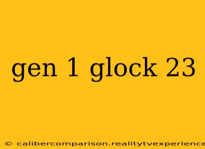 gen 1 glock 23