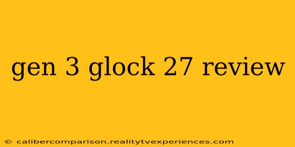 gen 3 glock 27 review