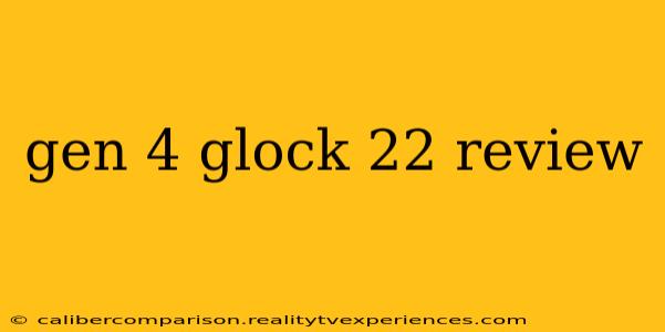 gen 4 glock 22 review