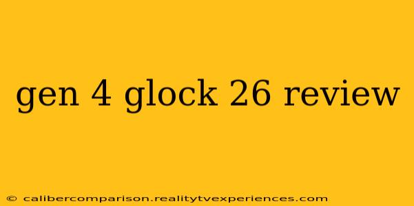 gen 4 glock 26 review