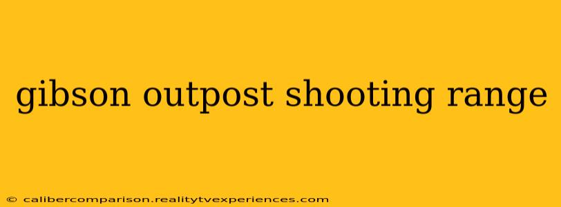 gibson outpost shooting range